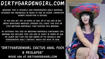 Dirtygardengirl cactus anal fuck & prolapse